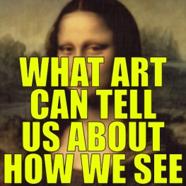 Mona Lisa portrait with "What art can tell us about how we see